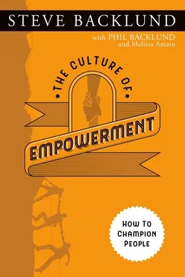 La culture de l'autonomisation : La culture de l'autonomisation : Comment se faire le champion des gens - The Culture of Empowerment: How to Champion People