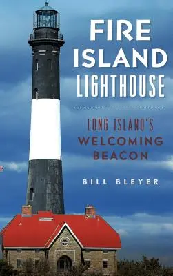 Le phare de Fire Island : Le phare d'accueil de Long Island - Fire Island Lighthouse: Long Island's Welcoming Beacon