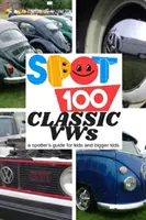 Repérer 100 VW classiques : Un guide de repérage pour les enfants et les grands enfants - Spot 100 Classic VWs: A Spotter's Guide for kids and bigger kids