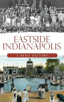 Le quartier est d'Indianapolis : Une brève histoire - Eastside Indianapolis: A Brief History