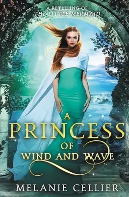 Une princesse du vent et des vagues : Une nouvelle version de La Petite Sirène - A Princess of Wind and Wave: A Retelling of The Little Mermaid