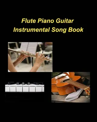 Flûte Piano Guitare Instrumental Song Book - Flute Piano Guitar Instrumental Song Book