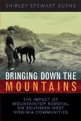 L'effondrement des montagnes : L'impact de l'extraction de charbon à ciel ouvert sur les communautés du sud de la Virginie-Occidentale - Bringing Down the Mountains: The Impact of Moutaintop Removal Surface Coal Mining on Southern West Virginia Communities