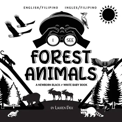 Je vois des animaux de la forêt : Bilingue (anglais / philippin) (Ingles / Filipino) Un livre pour nouveau-né en noir et blanc - I See Forest Animals: Bilingual (English / Filipino) (Ingles / Filipino) A Newborn Black & White Baby Book