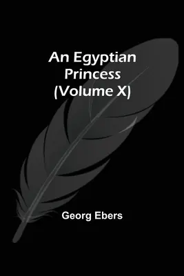 Une princesse égyptienne (Tome X) - An Egyptian Princess (Volume X)