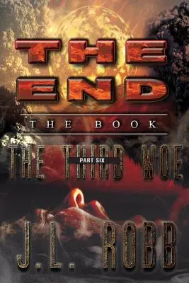 La fin : Le Livre : Sixième partie : Le troisième malheur - The End: The Book: Part Six: The Third Woe