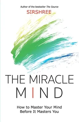 L'esprit miraculeux - Comment maîtriser votre esprit avant qu'il ne vous maîtrise - The Miracle Mind - How To Master Your Mind Before It Masters You