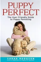 Puppyperfect : Le guide convivial de l'éducation des chiots - Puppyperfect: The User-Friendly Guide to Puppy Parenting