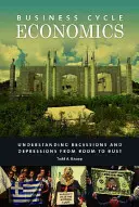 L'économie des cycles économiques : Comprendre les récessions et les dépressions, du boom à l'effondrement - Business Cycle Economics: Understanding Recessions and Depressions from Boom to Bust