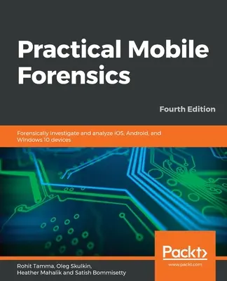 Practical Mobile Forensics - Quatrième édition - Practical Mobile Forensics - Fourth Edition