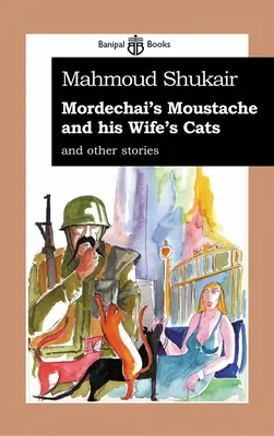 La moustache de Mordechai et les chats de sa femme : Et autres histoires - Mordechai's Mustache and His Wife's Cats: And Other Stories