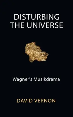 Perturber l'univers : Le drame musical de Wagner - Disturbing the Universe: Wagner's Musikdrama