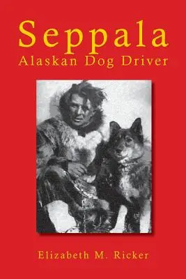 Seppala : Conducteur de chien d'Alaska - Seppala: Alaskan Dog Driver