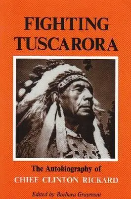 Le combat des Tuscaroras : L'autobiographie du chef Clinton Rickard - Fighting Tuscarora: The Autobiography of Chief Clinton Rickard