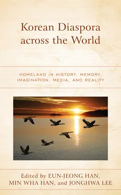 La diaspora coréenne à travers le monde : la patrie dans l'histoire, la mémoire, l'imagination, les médias et la réalité - Korean Diaspora across the World: Homeland in History, Memory, Imagination, Media, and Reality