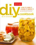 DIY Cookbook : Can It, Cure It, Churn It, Brew It - DIY Cookbook: Can It, Cure It, Churn It, Brew It