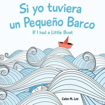 Si yo tuviera un Pequeno Barco/ Si j'avais un petit bateau (édition bilingue espagnol-anglais) - Si yo tuviera un Pequeno Barco/ If I had a Little Boat (Bilingual Spanish English Edition)