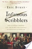 Infamous Scribblers : Les pères fondateurs et les débuts houleux du journalisme américain - Infamous Scribblers: The Founding Fathers and the Rowdy Beginnings of American Journalism