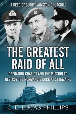 Le plus grand raid de tous : L'opération Chariot et la mission de destruction du quai Normandie à St Nazaire - The Greatest Raid of All: Operation Chariot and the Mission to Destroy the Normandie Dock at St Nazaire