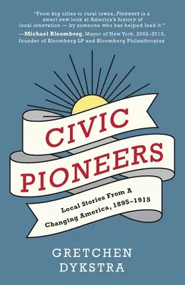 Pionniers civiques : Histoires locales d'une Amérique en mutation, 1895-1915 - Civic Pioneers: Local Stories from a Changing America, 1895-1915