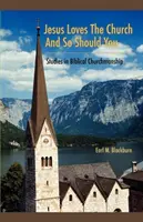 Jésus aime l'Eglise et vous devriez l'aimer aussi : Études sur l'esprit ecclésiastique biblique - Jesus Loves the Church and So Should You: Studies in Biblical Churchmanship