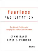 Facilitation sans peur : Le guide de terrain ultime pour engager (et impliquer !) votre public - Fearless Facilitation: The Ultimate Field Guide to Engaging (and Involving!) Your Audience