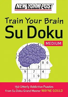New York Post Train Your Brain Su Doku : Moyen : 150 puzzles qui rendent complètement accro - New York Post Train Your Brain Su Doku: Medium: 150 Utterly Addictive Puzzles