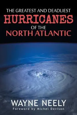 Les ouragans les plus violents et les plus meurtriers de l'Atlantique Nord - The Greatest and Deadliest Hurricanes of the North Atlantic