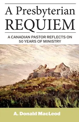 Un requiem presbytérien : un pasteur canadien réfléchit à 50 ans de ministère - A Presbyterian Requiem: A Canadian Pastor Reflects on 50 Years of Ministry