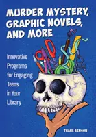 Meurtres et mystères, romans graphiques et autres : Des programmes innovants pour impliquer les adolescents dans votre bibliothèque - Murder Mystery, Graphic Novels, and More: Innovative Programs for Engaging Teens in Your Library