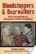 Bloodstoppers and Bearwalkers : Traditions populaires de la péninsule supérieure du Michigan - Bloodstoppers and Bearwalkers: Folk Traditions of Michigan's Upper Peninsula