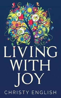 Vivre dans la joie : Un court voyage de l'âme - Living With Joy: A Short Journey of the Soul