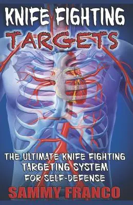 Cibles de combat au couteau : Le système ultime de ciblage de combat au couteau pour l'autodéfense - Knife Fighting Targets: The Ultimate Knife Fighting Targeting System for Self-Defense