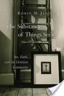 La substance des choses vues : L'art, la foi et la communauté chrétienne - The Substance of Things Seen: Art, Faith, and the Christian Community