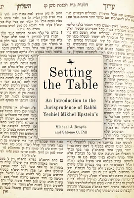 Dresser la table : Introduction à la jurisprudence du Arukh Hashulhan de Rabbi Yechiel Mikhel Epstein - Setting the Table: An Introduction to the Jurisprudence of Rabbi Yechiel Mikhel Epstein's Arukh Hashulhan