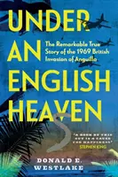 Sous un ciel anglais : La remarquable histoire vraie de l'invasion britannique d'Anguilla en 1969 - Under an English Heaven: The Remarkable True Story of the 1969 British Invasion of Anguilla