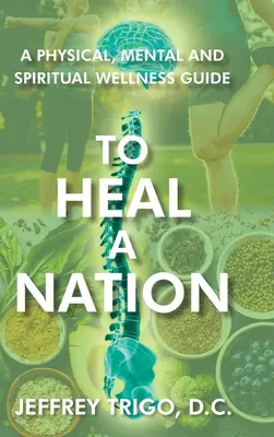 Guérir une nation : Un guide de bien-être physique, mental et spirituel - To Heal a Nation: A Physical, Mental and Spiritual Wellness Guide