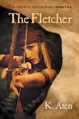 Le Fletcher : Le premier livre de la série La Flèche d'Artémis - The Fletcher: Book One in the Arrow of Artemis Series