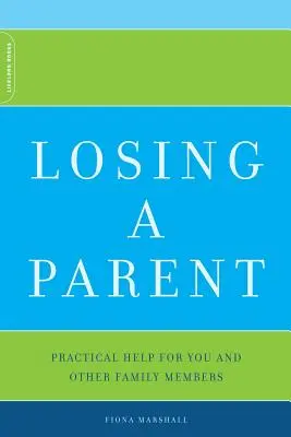 Losing a Parent : Une aide pratique pour vous et les autres membres de la famille - Losing a Parent: Practical Help for You and Other Family Members