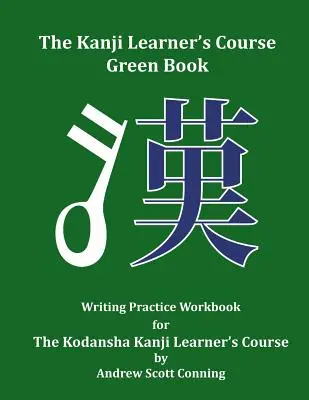 Le livre vert du cours d'apprentissage du kanji : Manuel d'entraînement à l'écriture pour le cours de Kanji de la Kodansha - The Kanji Learner's Course Green Book: Writing Practice Workbook for The Kodansha Kanji Learner's Course