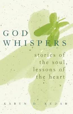 Chuchotements de Dieu : Histoires de l'âme, leçons du cœur - God Whispers: Stories of the Soul, Lessons of the Heart