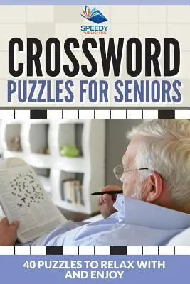 Mots croisés pour les seniors : 40 puzzles pour se détendre et s'amuser - Crossword Puzzles For Seniors: 40 Puzzles To Relax With And Enjoy