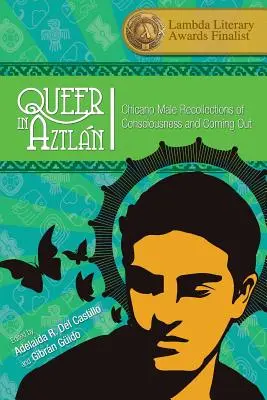 Queer in Aztln : Les souvenirs des hommes chicanos sur la prise de conscience et le coming out - Queer in Aztln: Chicano Male Recollections of Consciousness and Coming Out