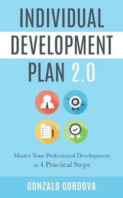 Plan de développement individuel 2.0 : Maîtrisez votre développement professionnel en 4 étapes pratiques - Individual Development Plan 2.0: Master Your Professional Development in 4 Practical Steps