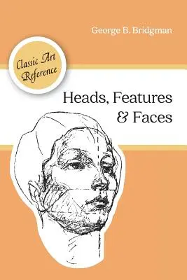 Têtes, traits et visages (Dover Anatomy for Artists) - Heads, Features and Faces (Dover Anatomy for Artists)