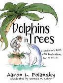 Les dauphins dans les arbres : Un livre pour enfants qui a des implications pour nous tous - Dolphins in Trees: A Children's Book with Implications for All of Us