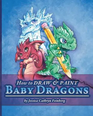 Comment dessiner et peindre les bébés dragons - How to Draw & Paint Baby Dragons