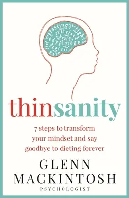 Thinsanity : 7 étapes pour transformer votre état d'esprit et dire adieu aux régimes pour toujours - Thinsanity: 7 Steps to Transform Your Mindset and Say Goodbye to Dieting Forever