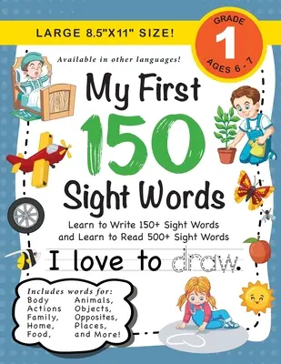 My First 150 Sight Words Workbook : (Ages 6-8) Learn to Write 150 and Read 500 Sight Words (Body, Actions, Family, Food, Opposites, Numbers, Shapes, Jo - My First 150 Sight Words Workbook: (Ages 6-8) Learn to Write 150 and Read 500 Sight Words (Body, Actions, Family, Food, Opposites, Numbers, Shapes, Jo
