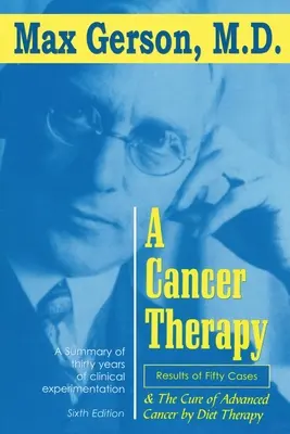 Une thérapie contre le cancer : Résultats de cinquante cas et guérison de cancers avancés par la diététique - A Cancer Therapy: Results of Fifty Cases and the Cure of Advanced Cancer by Diet Therapy